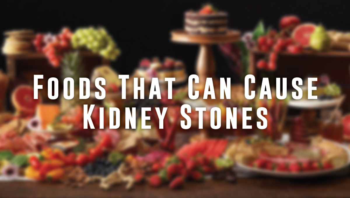 Foods That Can Cause Kidney Stones St Pete Urology