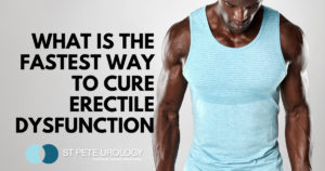 What is the fastest way to cure erectile dysfunction St Pete Urology