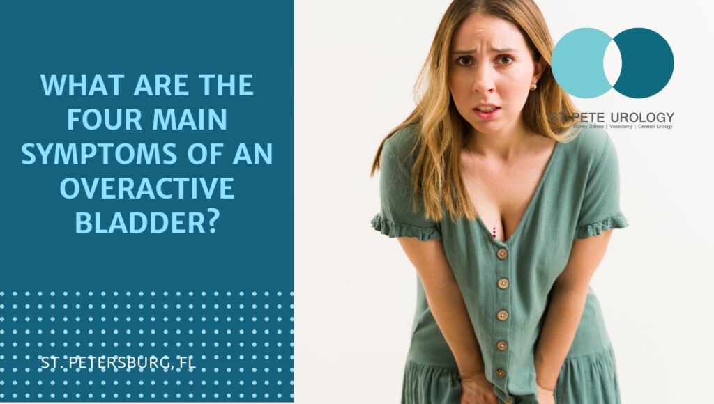 What are the four main symptoms of an overactive bladder? St Pete Urology